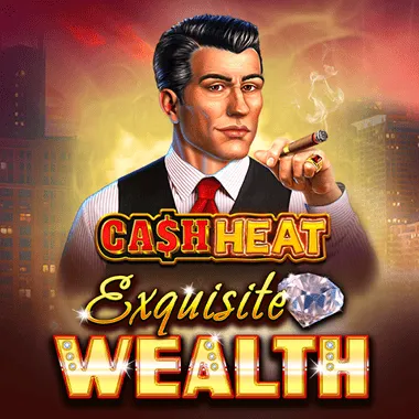 Exquisite Wealth Cash Heat